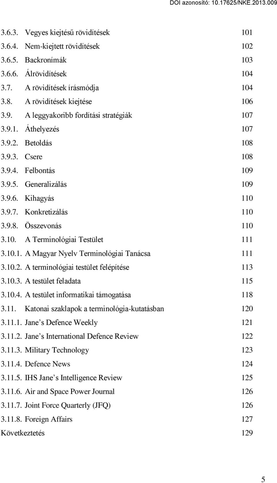 10. A Terminológiai Testület 111 3.10.1. A Magyar Nyelv Terminológiai Tanácsa 111 3.10.2. A terminológiai testület felépítése 113 3.10.3. A testület feladata 115 3.10.4.