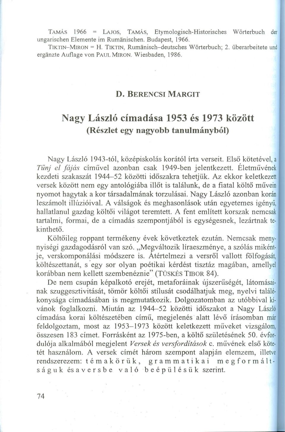 Nagy László cím adása 1953 és 1973 között (Részlet egy nagyobb tanulmányból) Nagy László 1943-tól, középiskolás korától írta verseit.