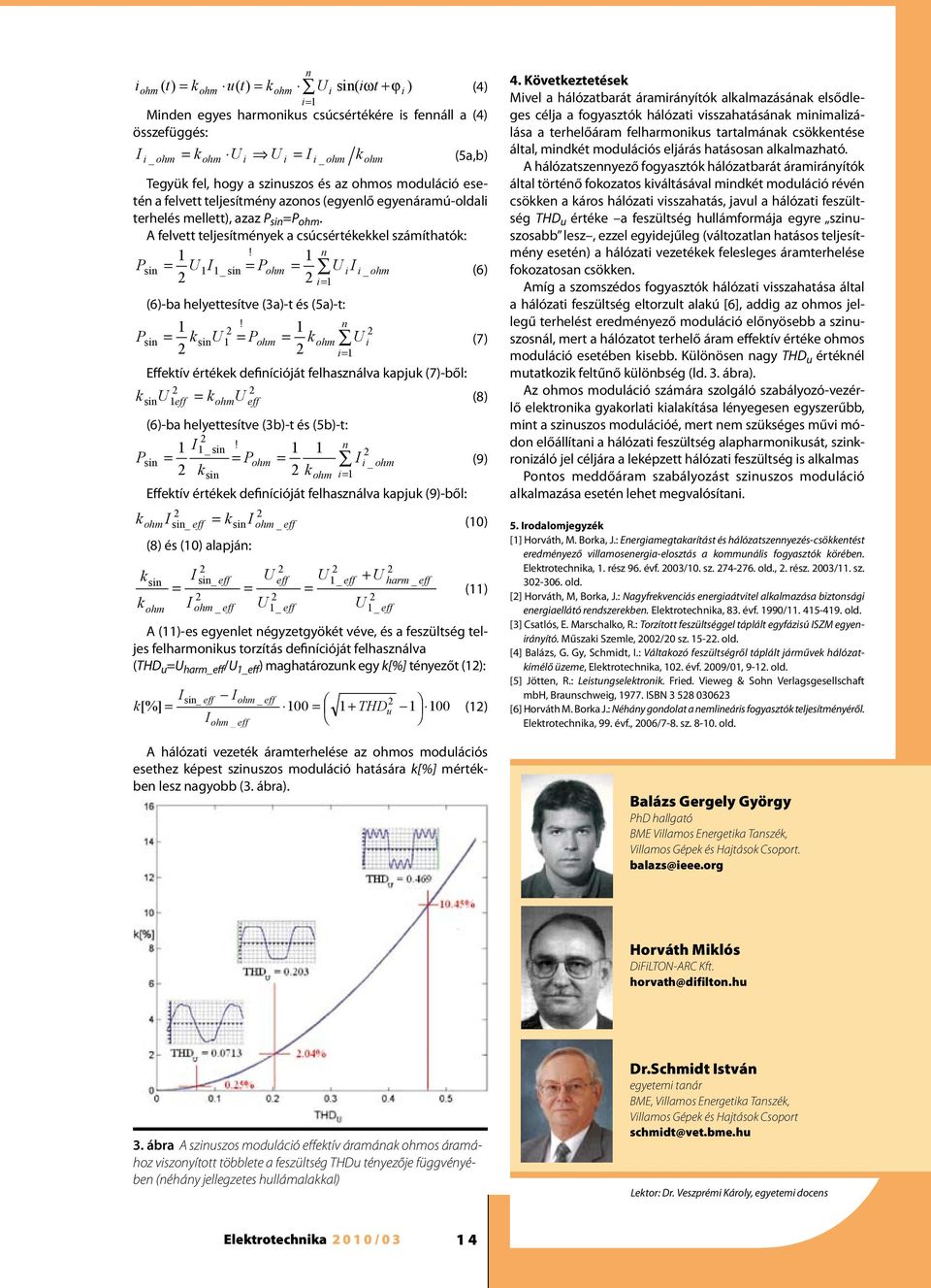 1 n Psin = U1I1_ sin = Pohm = U i I i _ ohm (6) 2 2 i= 1 (6)-ba helyettesítve (3a)-t és (5a)-t: 1!