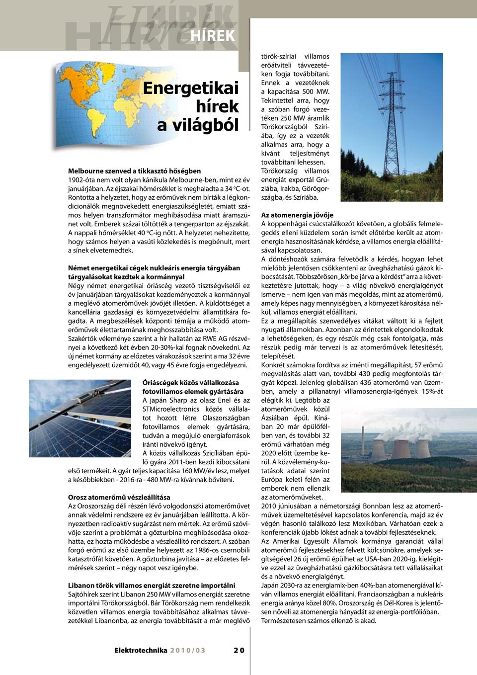Rontotta a helyzetet, hogy az erőművek nem bírták a légkondicionálók megnövekedett energiaszükségletét, emiatt számos helyen transzformátor meghibásodása miatt áramszünet volt.