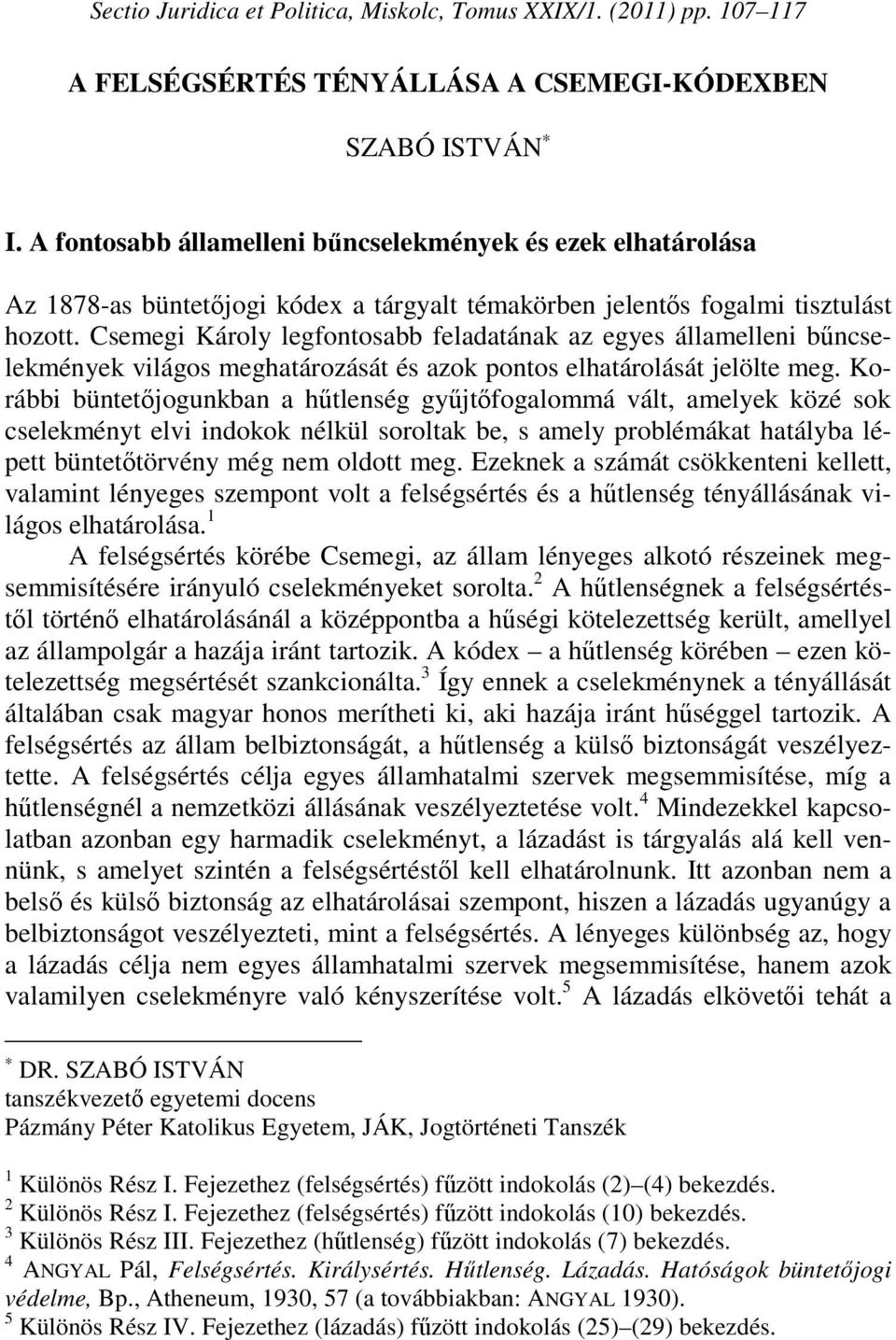 Csemegi Károly legfontosabb feladatának az egyes államelleni bűncselekmények világos meghatározását és azok pontos elhatárolását jelölte meg.