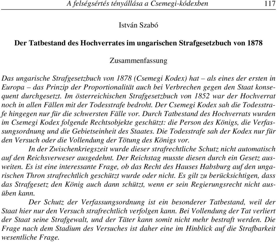 Im österreichischen Strafgesetzbuch von 1852 war der Hochverrat noch in allen Fällen mit der Todesstrafe bedroht. Der Csemegi Kodex sah die Todesstrafe hingegen nur für die schwersten Fälle vor.