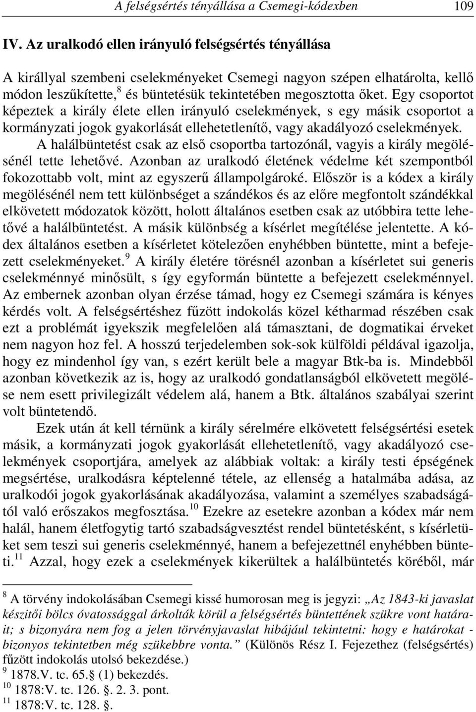 Egy csoportot képeztek a király élete ellen irányuló cselekmények, s egy másik csoportot a kormányzati jogok gyakorlását ellehetetlenítő, vagy akadályozó cselekmények.