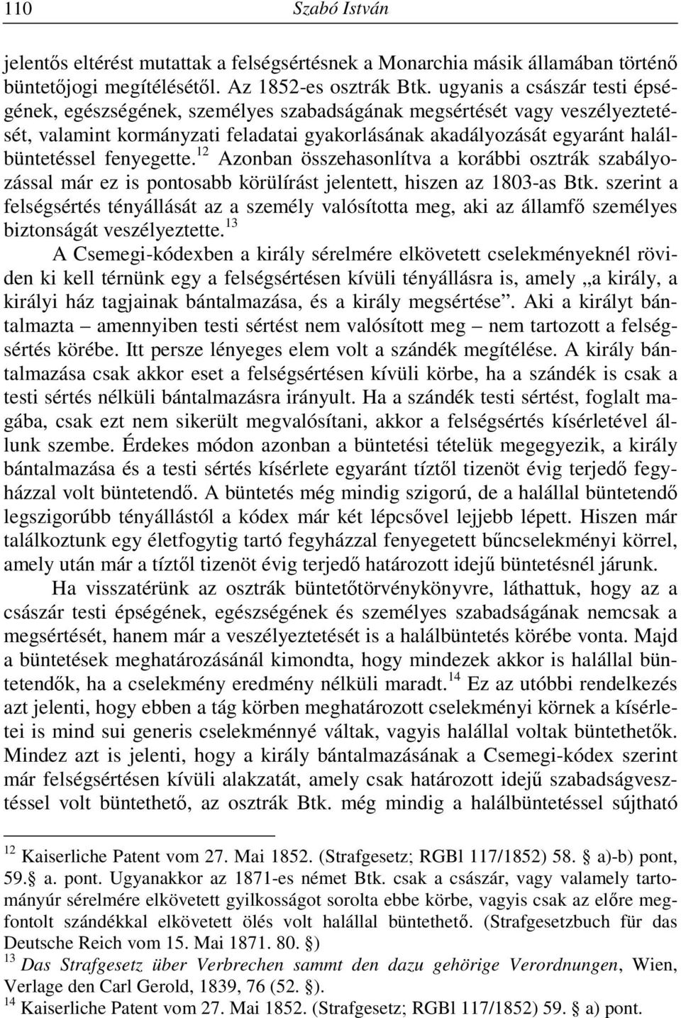 fenyegette. 12 Azonban összehasonlítva a korábbi osztrák szabályozással már ez is pontosabb körülírást jelentett, hiszen az 1803-as Btk.