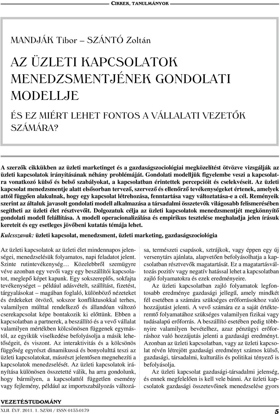 Gondolati modelljük figyelembe veszi a kapcsolatra vonatkozó külső és belső szabályokat, a kapcsolatban érintettek percepcióit és cselekvéseit.