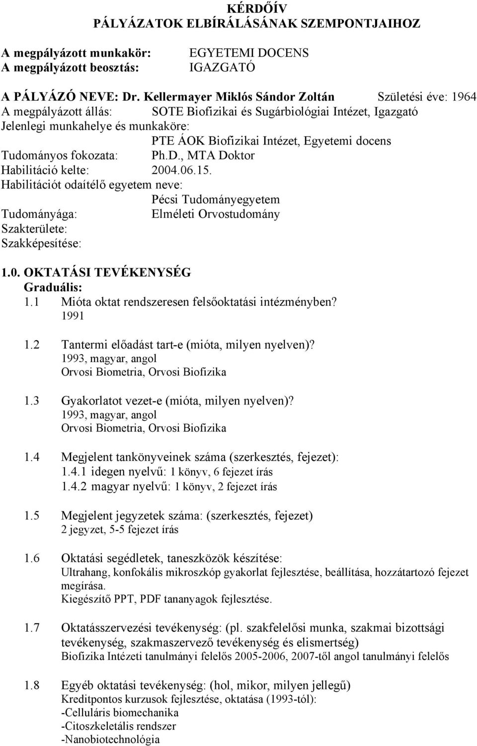 docens Tudományos fokozata: Ph.D., MTA Doktor Habilitáció kelte: 2004.06.15.