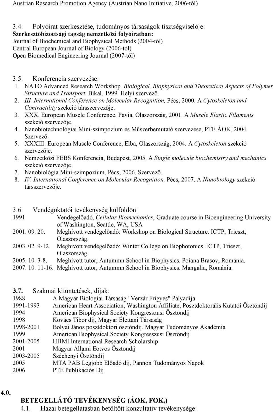 of Biology (2006-tól) Open Biomedical Engineering Journal (2007-től) 3.5. Konferencia szervezése: 1. NATO Advanced Research Workshop.