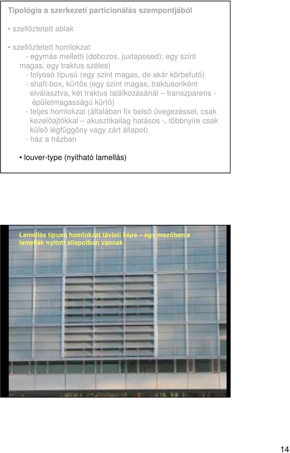 találkozásánál transzparens - épületmagasságú kürtı) - teljes homlokzat (általában fix belsı üvegezéssel, csak kezelıajtókkal akusztikailag hatásos -, többnyire