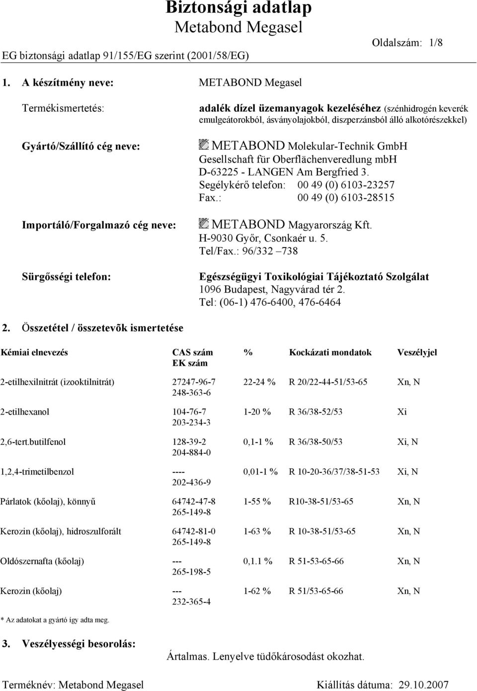 emulgeátorokból, ásványolajokból, diszperzánsból álló alkotórészekkel) METABOND Molekular-Technik GmbH Gesellschaft für Oberflächenveredlung mbh D-63225 - LANGEN Am Bergfried 3.