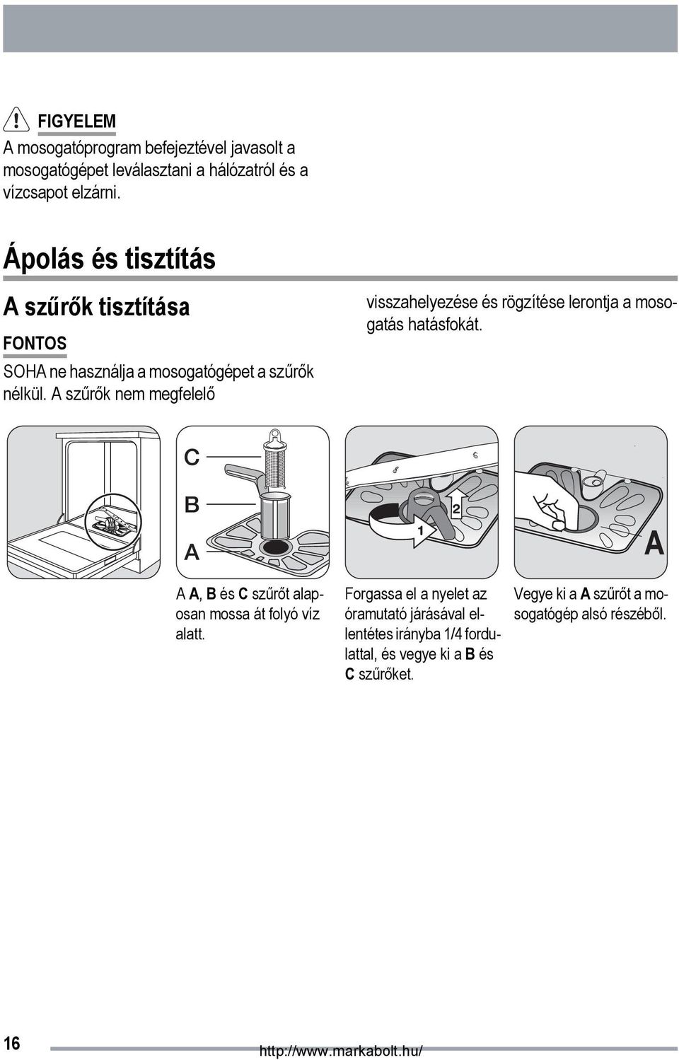 A szűrők nem megfelelő visszahelyezése és rögzítése lerontja a mosogatás hatásfokát.