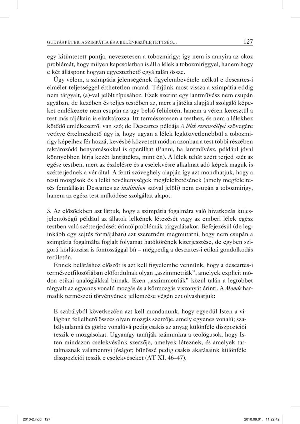 Térjünk most vissza a szimpátia eddig nem tárgyalt, (a)-val jelölt típusához.