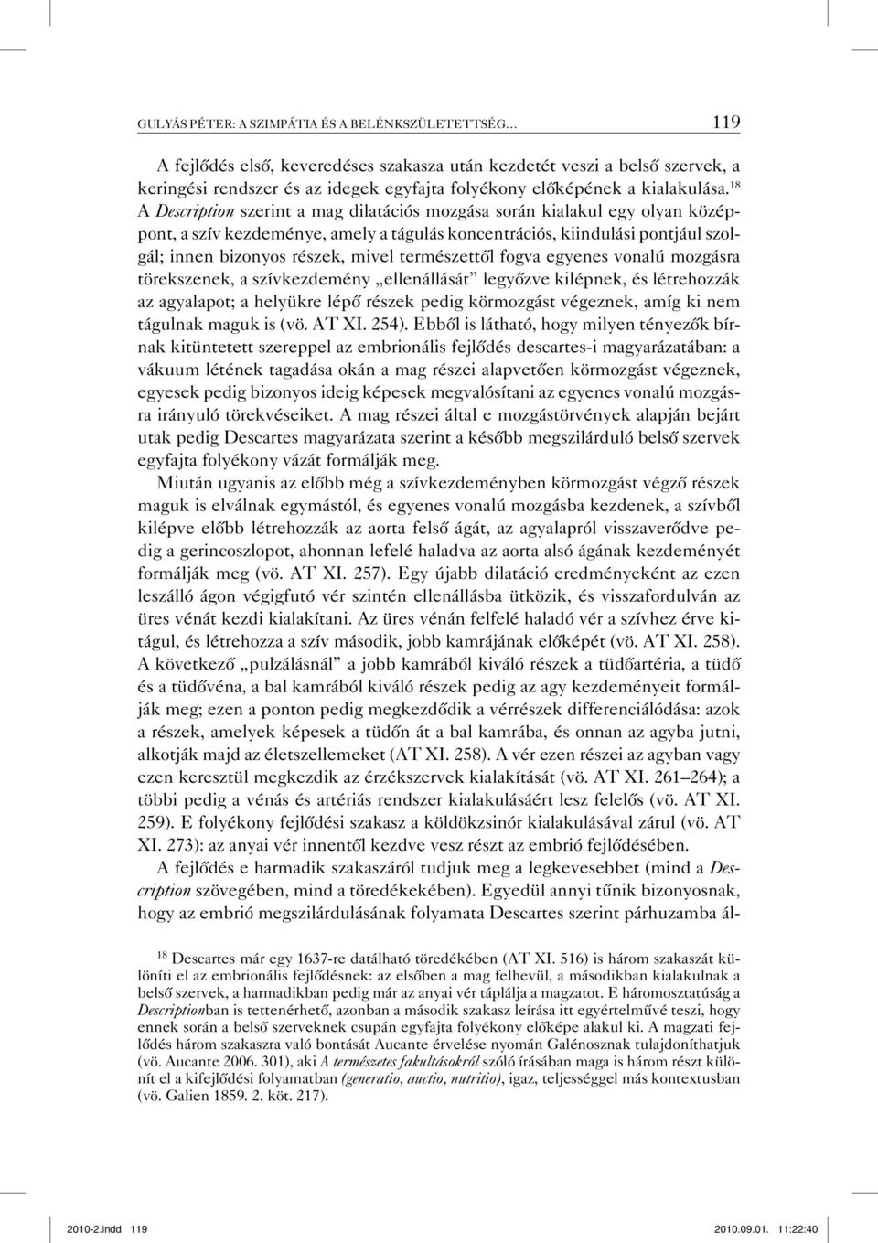 18 A Description szerint a mag dilatációs mozgása során kialakul egy olyan középpont, a szív kezdeménye, amely a tágulás koncentrációs, kiindulási pontjául szolgál; innen bizonyos részek, mivel