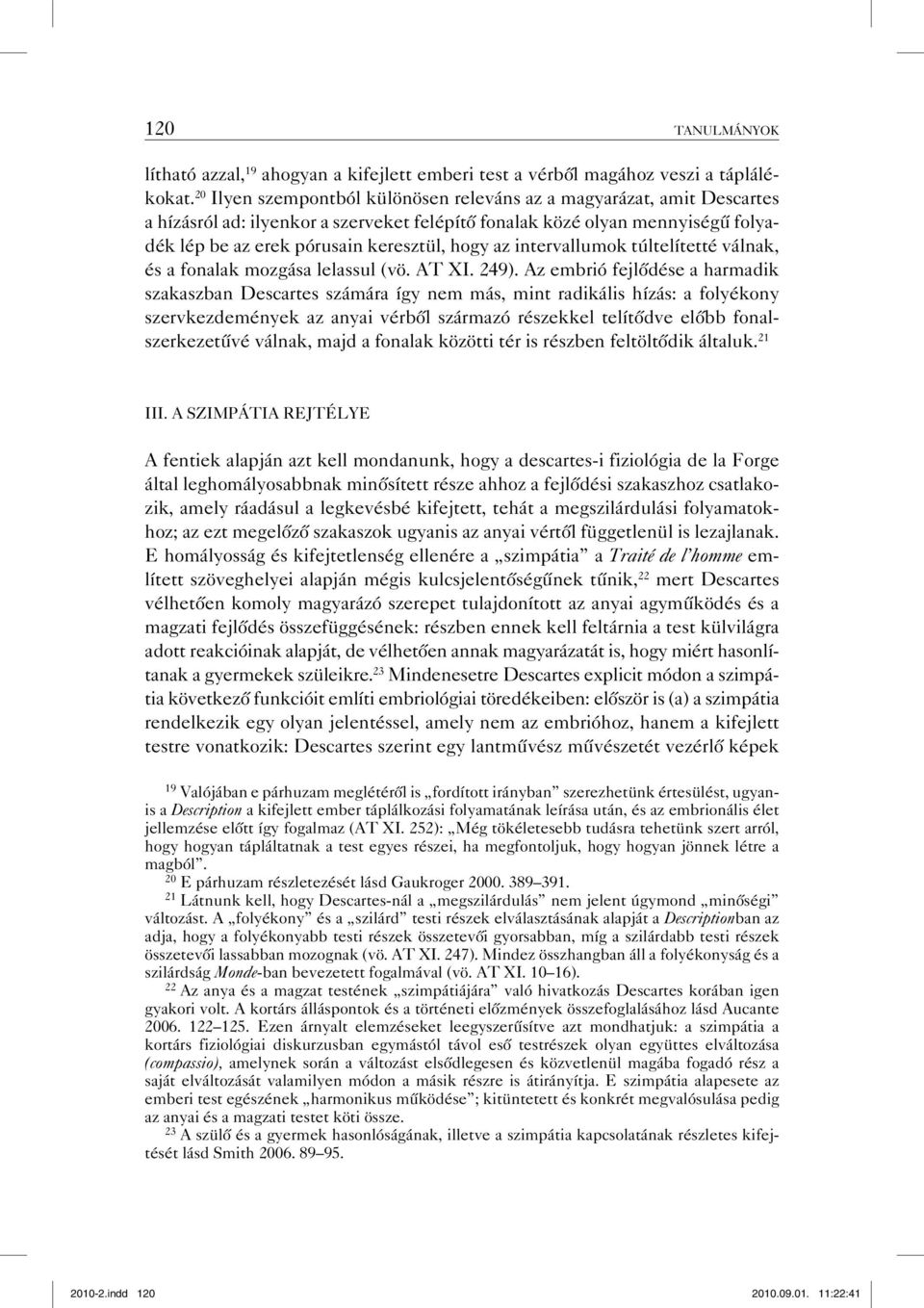 intervallumok túltelítetté válnak, és a fonalak mozgása lelassul (vö. AT XI. 249).
