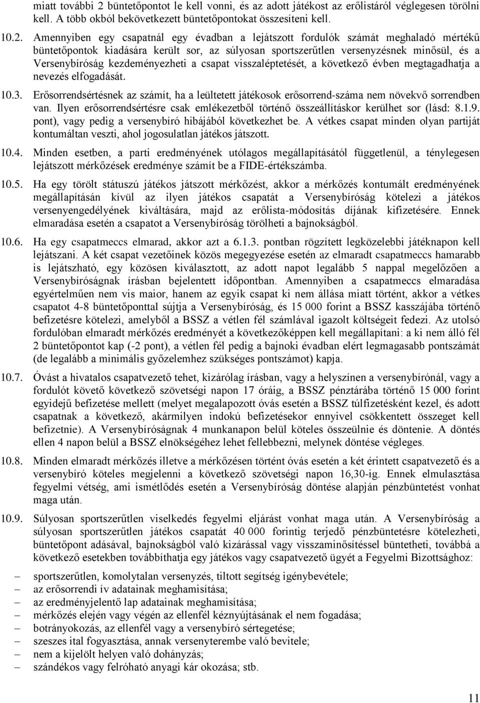 Amennyiben egy csapatnál egy évadban a lejátszott fordulók számát meghaladó mértékű büntetőpontok kiadására került sor, az súlyosan sportszerűtlen versenyzésnek minősül, és a Versenybíróság