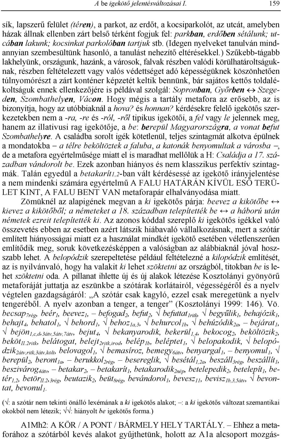 (Idegen nyelveket tanulván mindannyian szembesültünk hasonló, a tanulást nehezít eltérésekkel.) Sz.