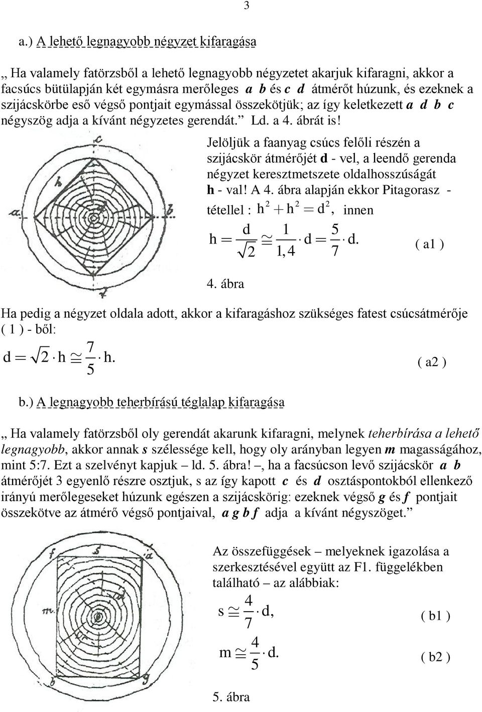 Ha peig a négyzet olala aott, akkor a kifaragáshoz szükséges fatest csúcsátmérője ( 1 ) - ből: h h. ( a ) 5 b.