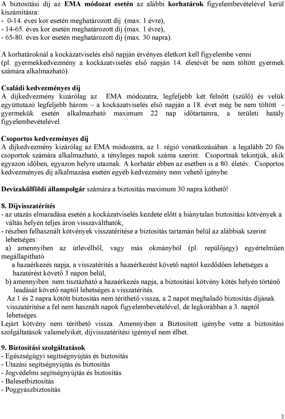 gyermekkedvezmény a kockázatviselés első napján 14. életévét be nem töltött gyermek számára alkalmazható).