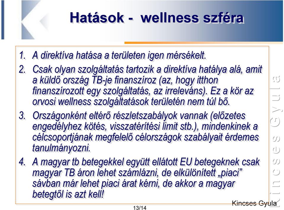 Ez a kör k r az orvosi wellness szolgáltatások ltatások területén n nem túl t l bő. b 3.