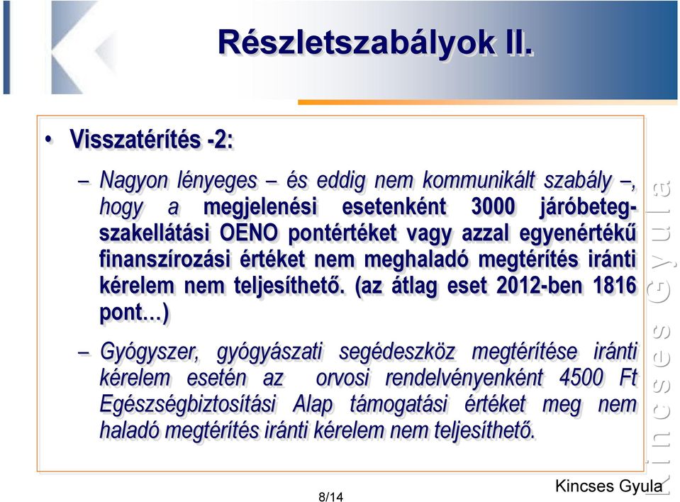 pontértéket vagy azzal egyenértékű finanszírozási si értéket nem meghaladó megtérítés s iránti kérelem nem teljesíthető. thető.