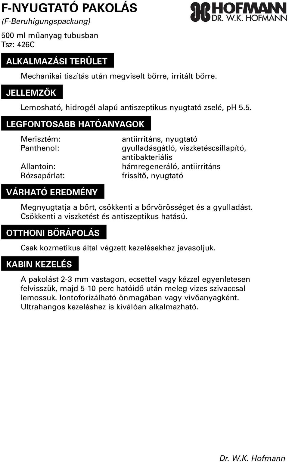 5. Merisztém: Panthenol: Allantoin: Rózsapárlat: antiirritáns, nyugtató gyulladásgátló, viszketéscsillapító, antibakteriális hámregeneráló, antiirritáns frissítô, nyugtató