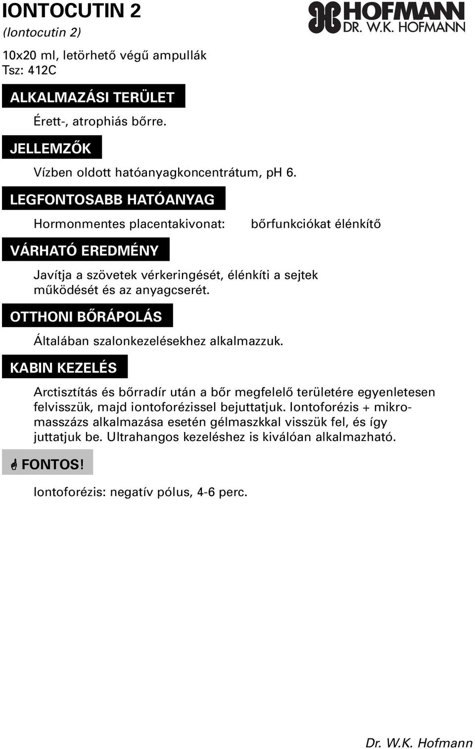 LEGFONTOSABB HATÓANYAGO Hormonmentes placentakivonat: bôrfunkciókat élénkítô Javítja a