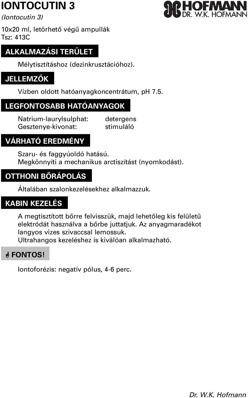 Natrium-laurylsulphat: Gesztenye-kivonat: detergens stimuláló Szaru- és faggyúoldó hatású.