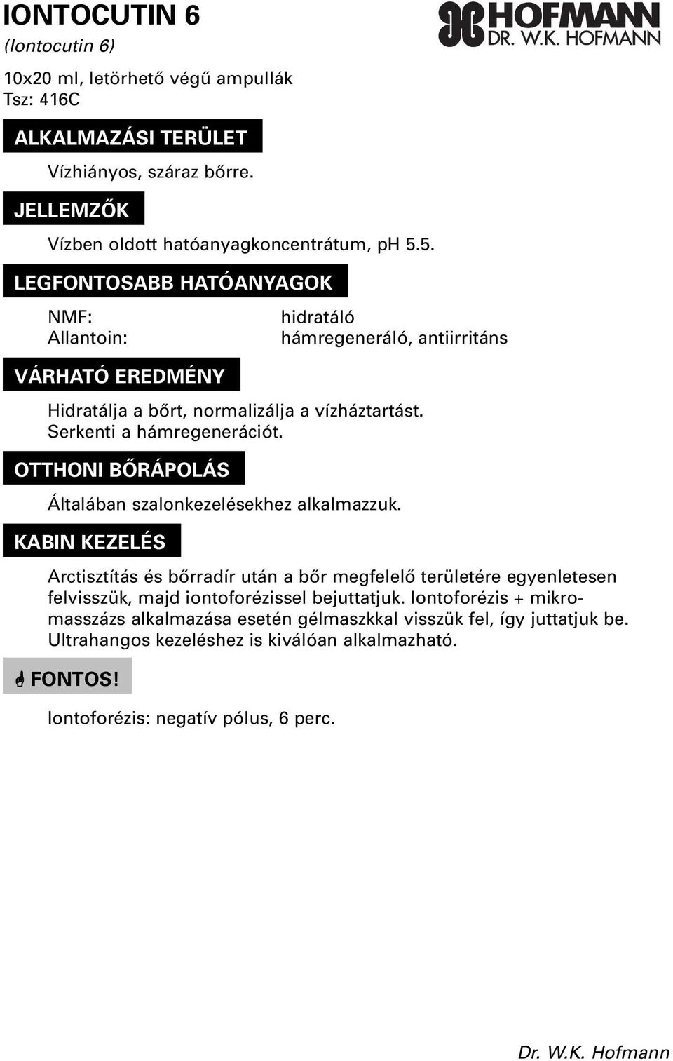 5. NMF: Allantoin: hidratáló hámregeneráló, antiirritáns Hidratálja a bôrt,