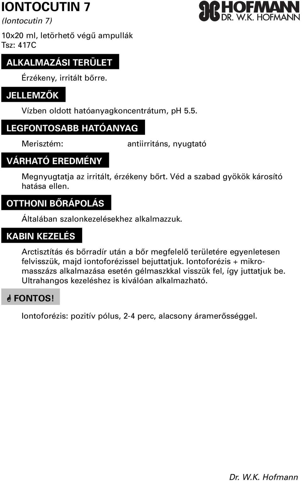 5. LEGFONTOSABB HATÓANYAGO Merisztém: antiirritáns, nyugtató Megnyugtatja az irritált,
