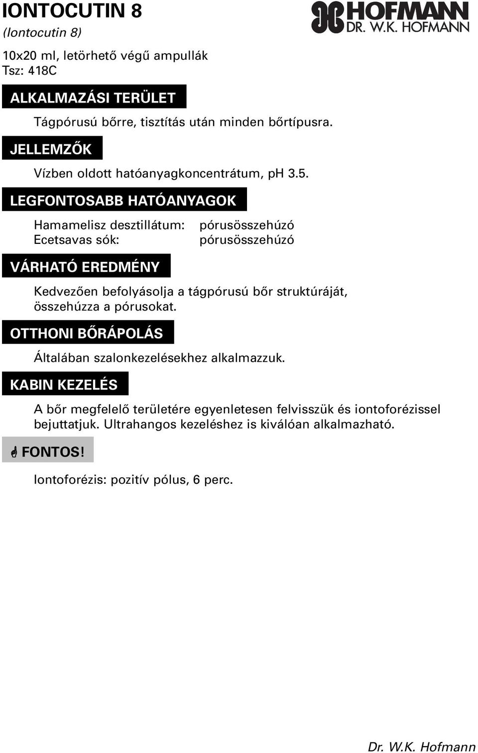 Hamamelisz desztillátum: Ecetsavas sók: pórusösszehúzó pórusösszehúzó Kedvezôen befolyásolja a