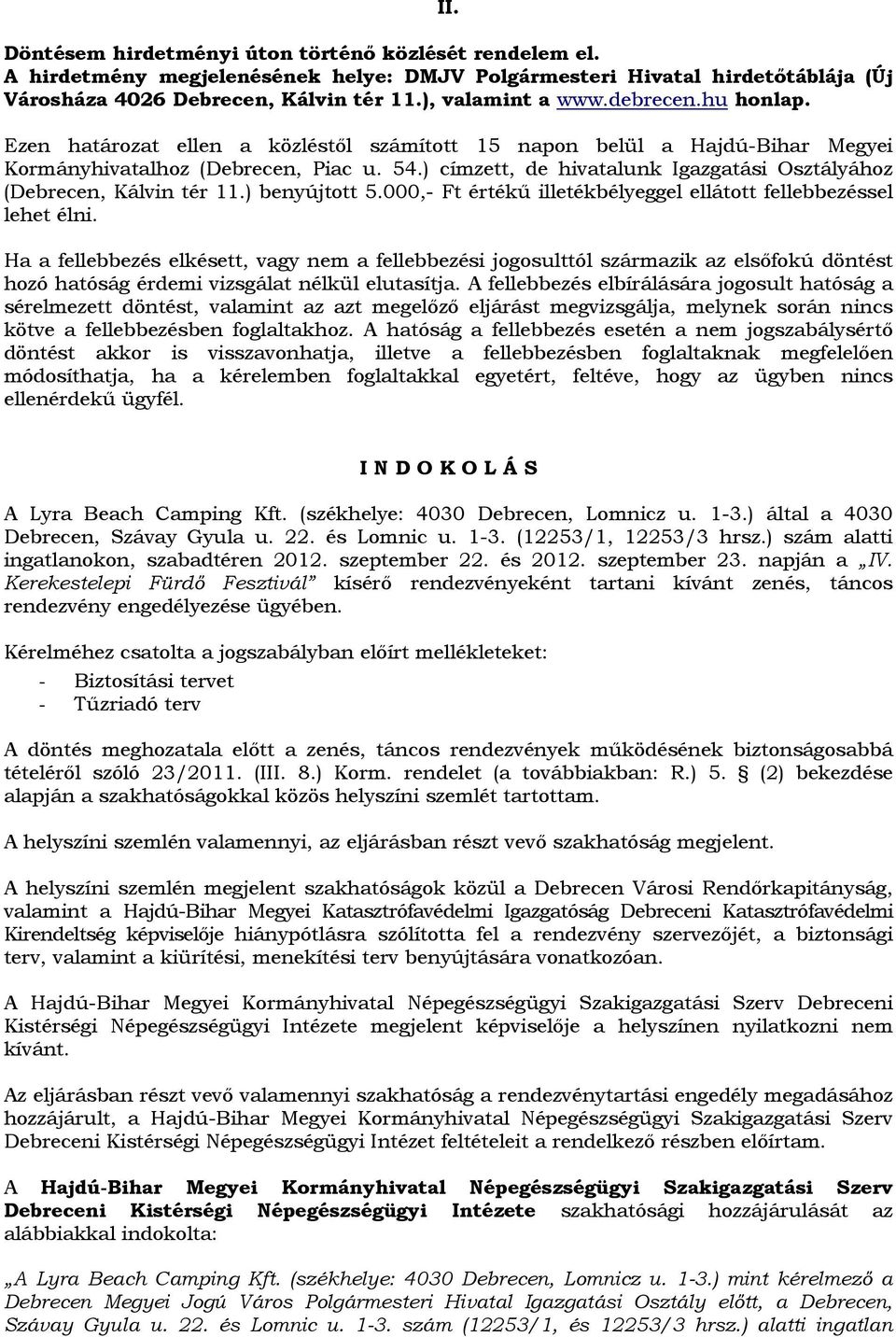 ) címzett, de hivatalunk Igazgatási Osztályához (Debrecen, Kálvin tér 11.) benyújtott 5.000,- Ft értékű illetékbélyeggel ellátott fellebbezéssel lehet élni.