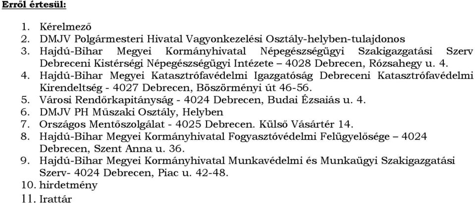 28 Debrecen, Rózsahegy u. 4. 4. Hajdú-Bihar Megyei Katasztrófavédelmi Igazgatóság Debreceni Katasztrófavédelmi Kirendeltség - 4027 Debrecen, Böszörményi út 46-56. 5.