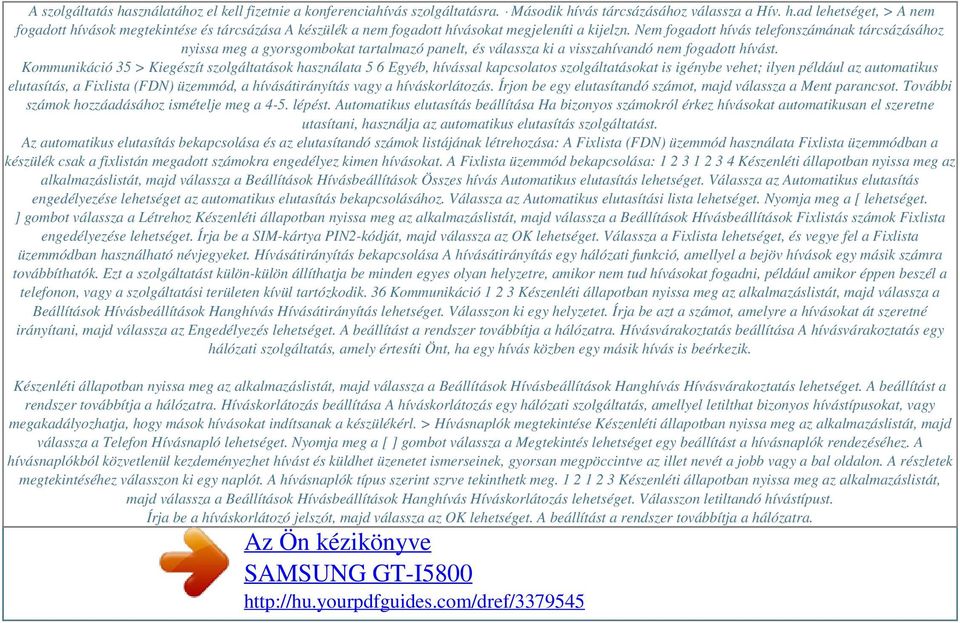 Kommunikáció 35 > Kiegészít szolgáltatások használata 5 6 Egyéb, hívással kapcsolatos szolgáltatásokat is igénybe vehet; ilyen például az automatikus elutasítás, a Fixlista (FDN) üzemmód, a