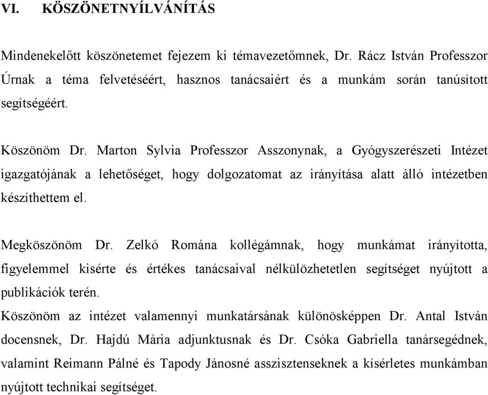 Zelkó Romána kollégámnak, hogy munkámat irányította, figyelemmel kisérte és értékes tanácsaival nélkülözhetetlen segítséget nyújtott a publikációk terén.