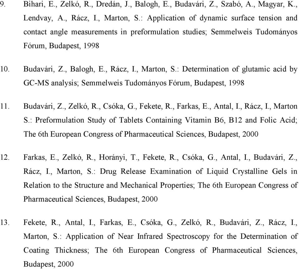 : Determination of glutamic acid by GC-MS analysis; Semmelweis Tudományos Fórum, Budapest, 1998 11. Budavári, Z., Zelkó, R., Csóka, G., Fekete, R., Farkas, E., Antal, I., Rácz, I., Marton S.