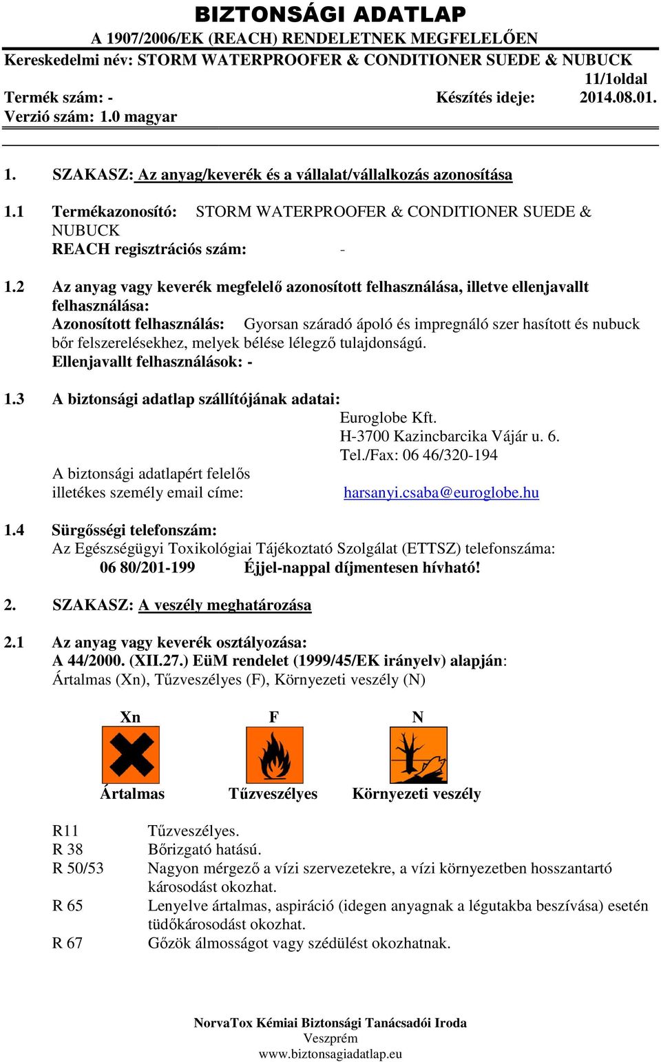 2 Az anyag vagy keverék megfelelő azonosított felhasználása, illetve ellenjavallt felhasználása: Azonosított felhasználás: Gyorsan száradó ápoló és impregnáló szer hasított és nubuck bőr