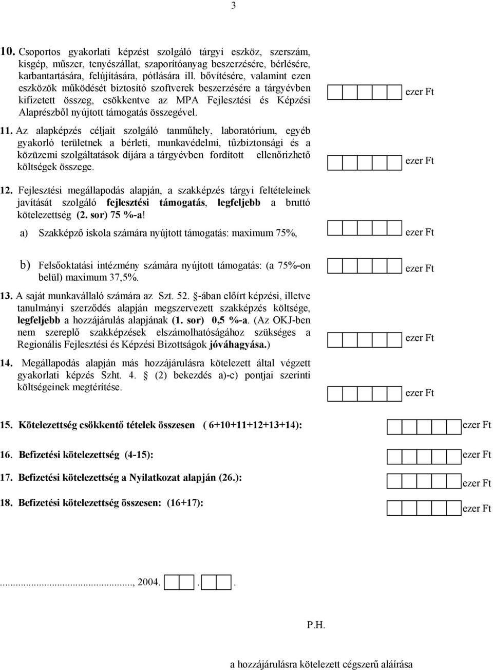 Az alapképzés céljait szolgáló tanműhely, laboratórium, egyéb gyakorló területnek a bérleti, munkavédelmi, tűzbiztonsági és a közüzemi szolgáltatások díjára a tárgyévben fordított ellenőrizhető