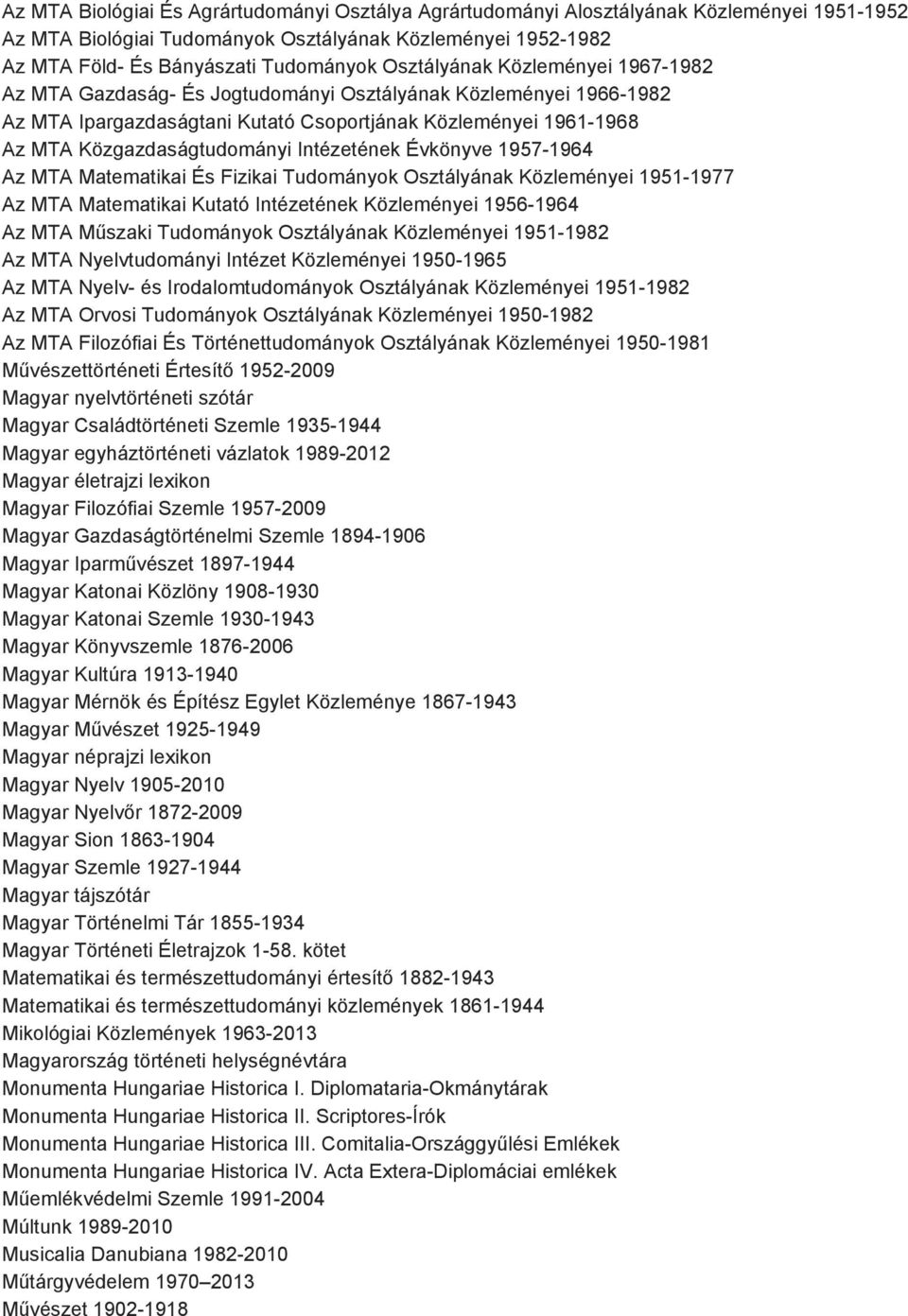 Intézetének Évkönyve 1957 1964 Az MTA Matematikai És Fizikai Tudományok Osztályának Közleményei 1951 1977 Az MTA Matematikai Kutató Intézetének Közleményei 1956 1964 Az MTA Műszaki Tudományok