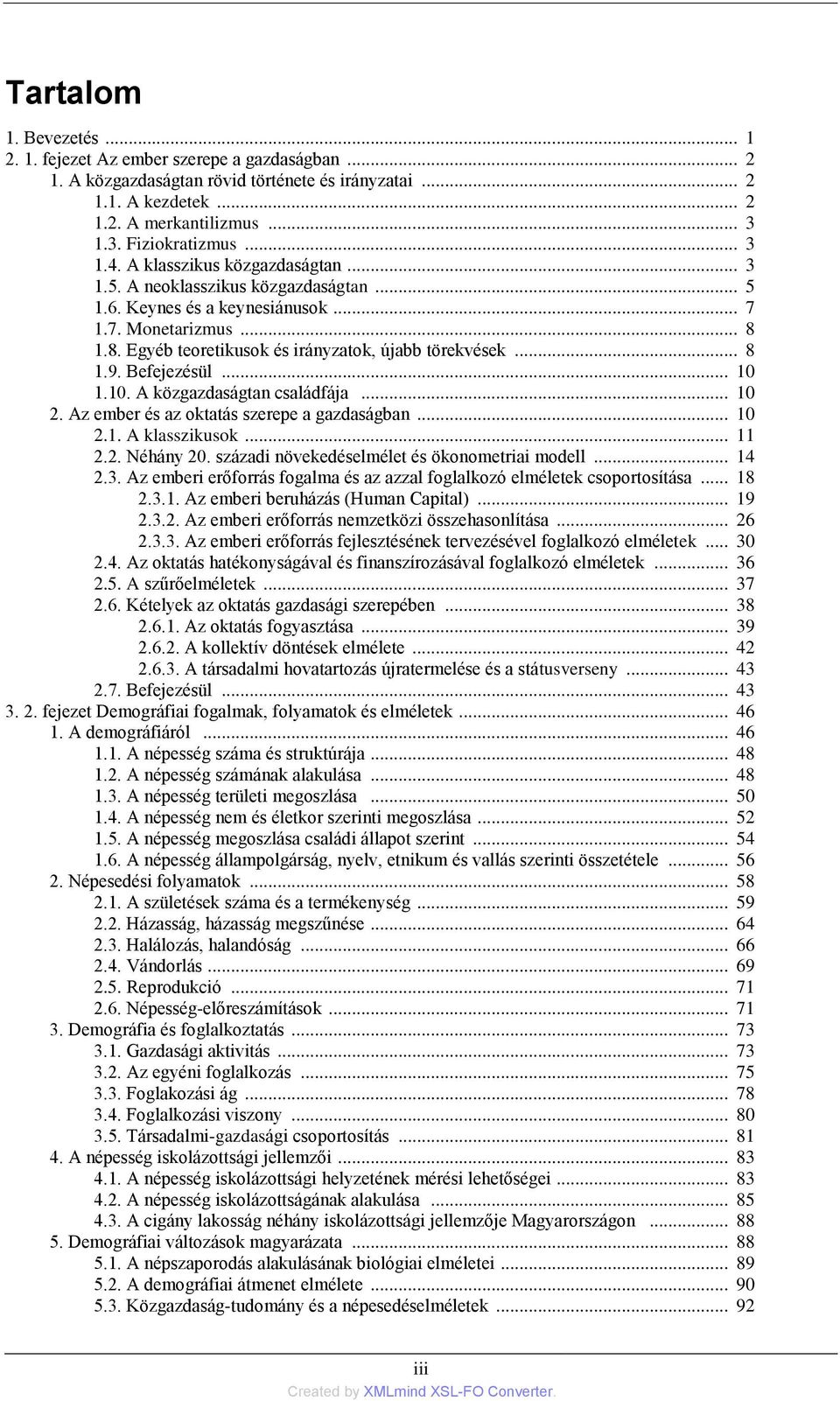 .. 8 1.9. Befejezésül... 10 1.10. A közgazdaságtan családfája... 10 2. Az ember és az oktatás szerepe a gazdaságban... 10 2.1. A klasszikusok... 11 2.2. Néhány 20.