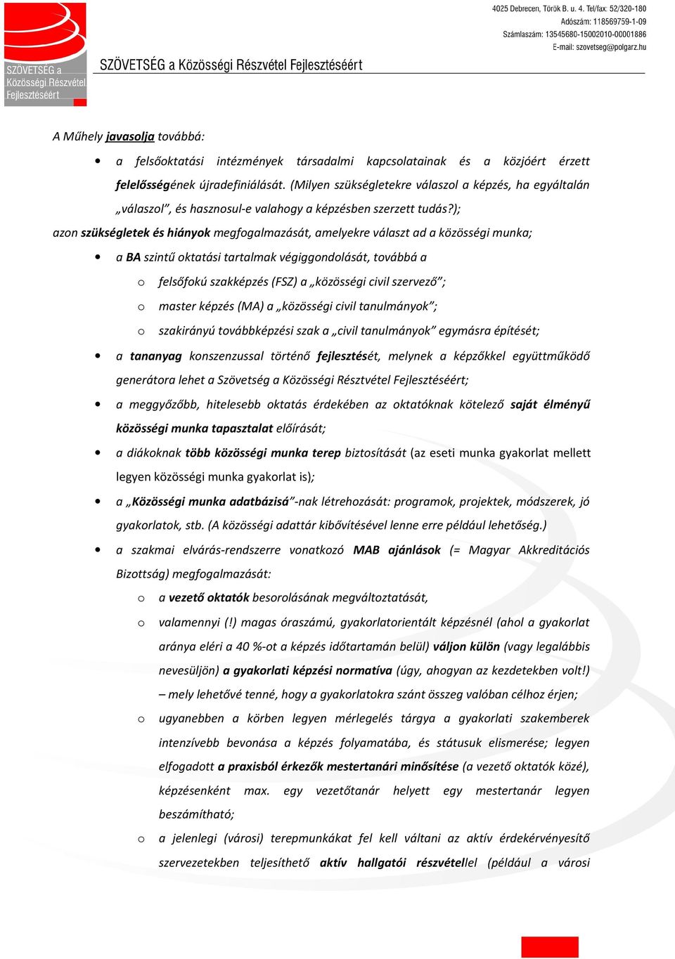 ); azn szükségletek és hiányk megfgalmazását, amelyekre választ ad a közösségi munka; a BA szintű ktatási tartalmak végiggndlását, tvábbá a felsőfkú szakképzés (FSZ) a közösségi civil szervező ;