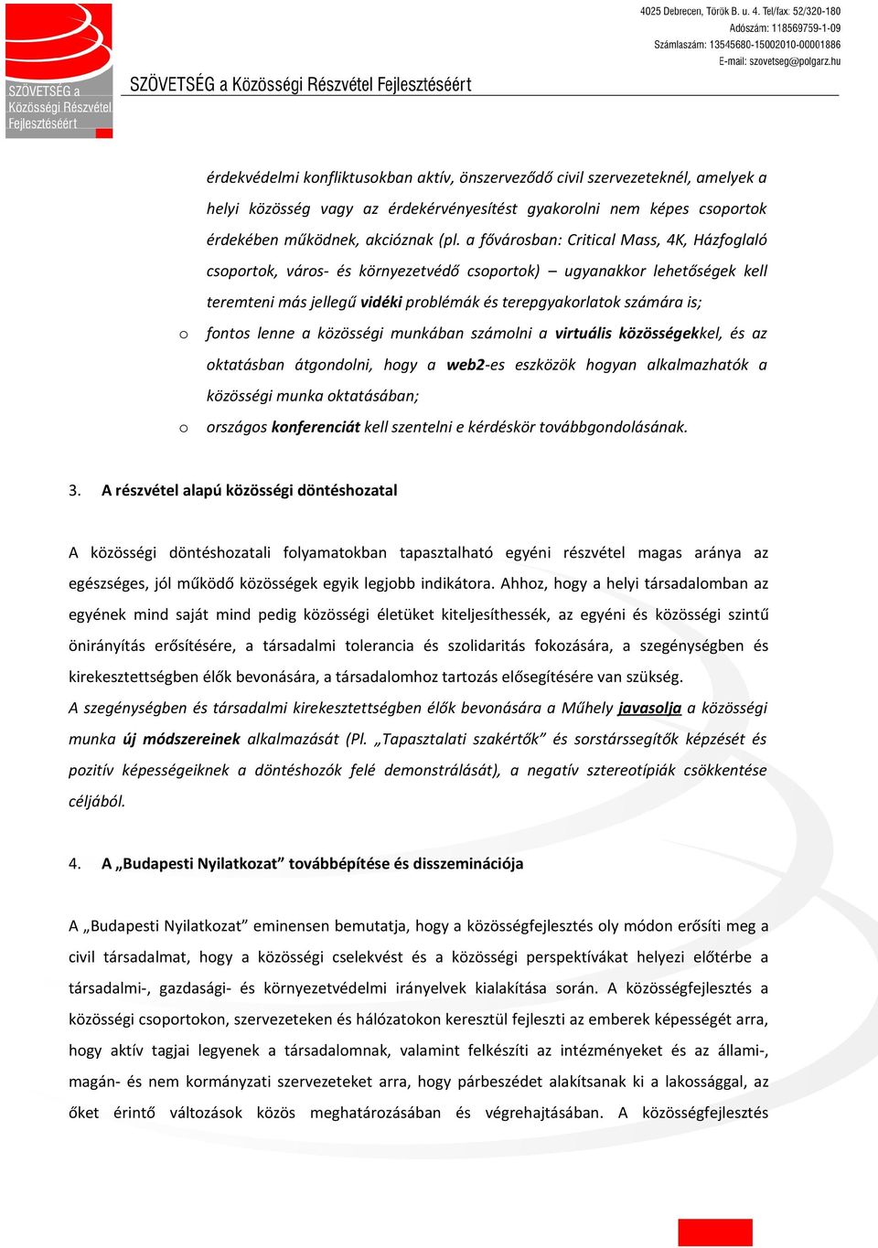 munkában számlni a virtuális közösségekkel, és az ktatásban átgndlni, hgy a web2-es eszközök hgyan alkalmazhatók a közösségi munka ktatásában; rszágs knferenciát kell szentelni e kérdéskör