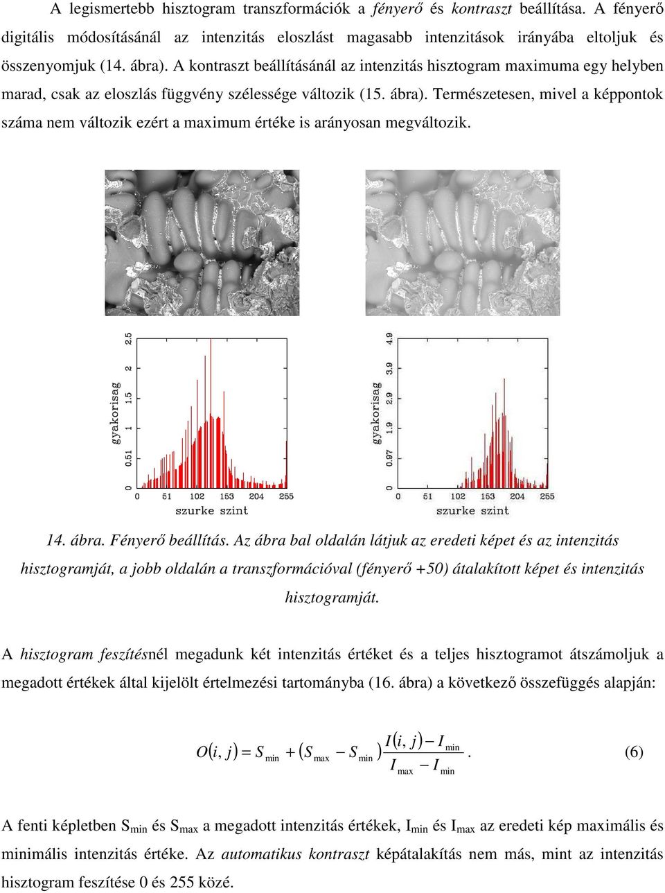 Természetesen, mivel a képpontok száma nem változik ezért a maximum értéke is arányosan megváltozik. 4. ábra. Fényerı beállítás.