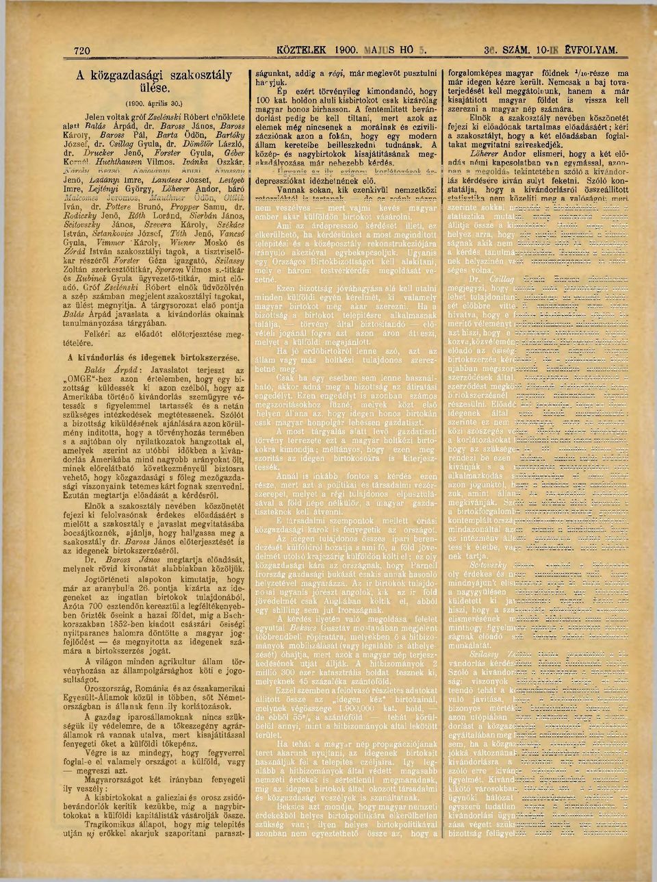 Drucker Jenő, Forster Gyula, Géber Kornél, Huchthausen Vilmos, Ivánka Oszkár, Károly Rezső, Kodolányi Antal, Kvassay Jenő, Ladányi Imre, Landesz József, Leitgéb Imre, Lejtényi György, Löherer Andor,