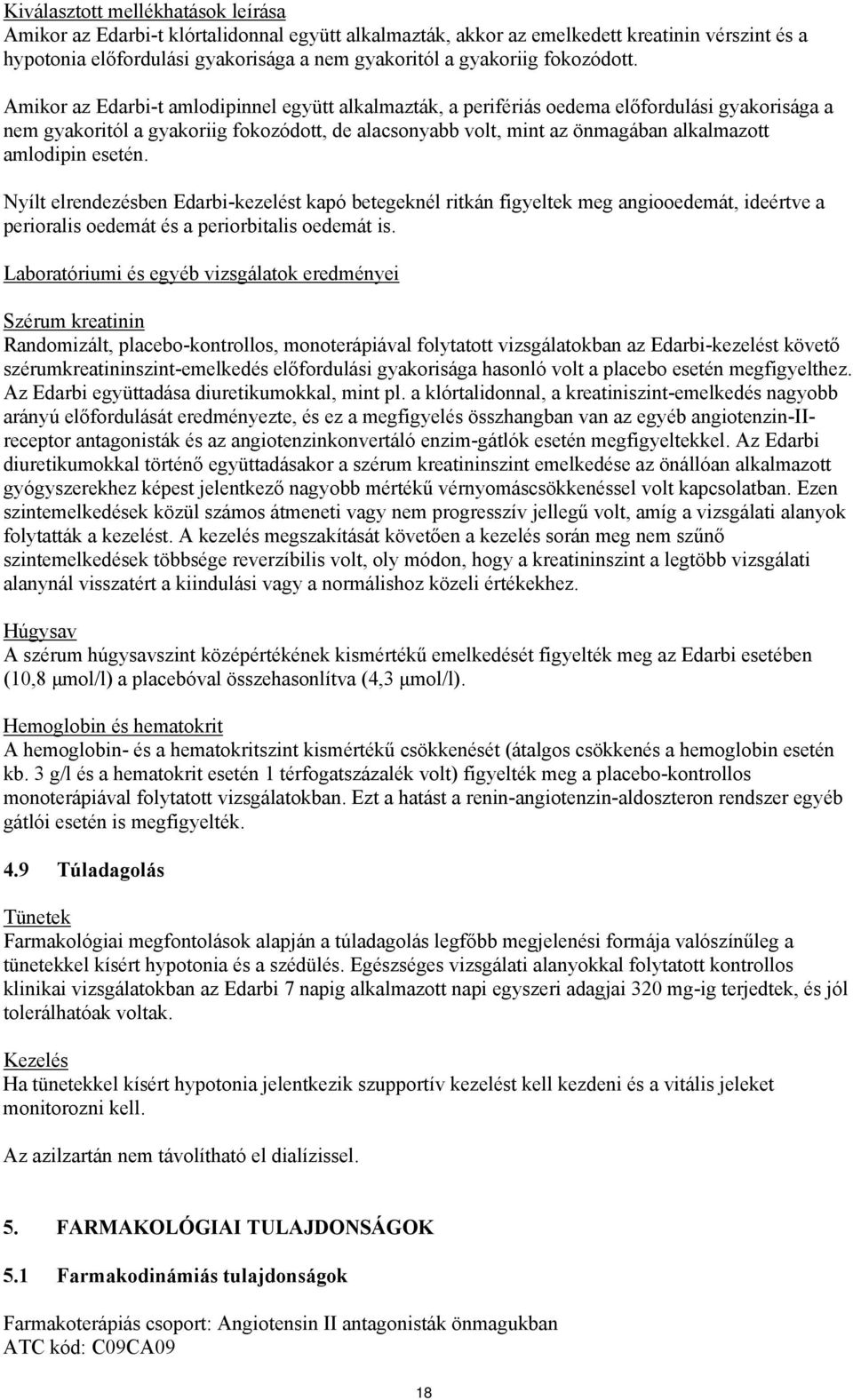 Amikor az Edarbi-t amlodipinnel együtt alkalmazták, a perifériás oedema előfordulási gyakorisága a nem gyakoritól a gyakoriig fokozódott, de alacsonyabb volt, mint az önmagában alkalmazott amlodipin