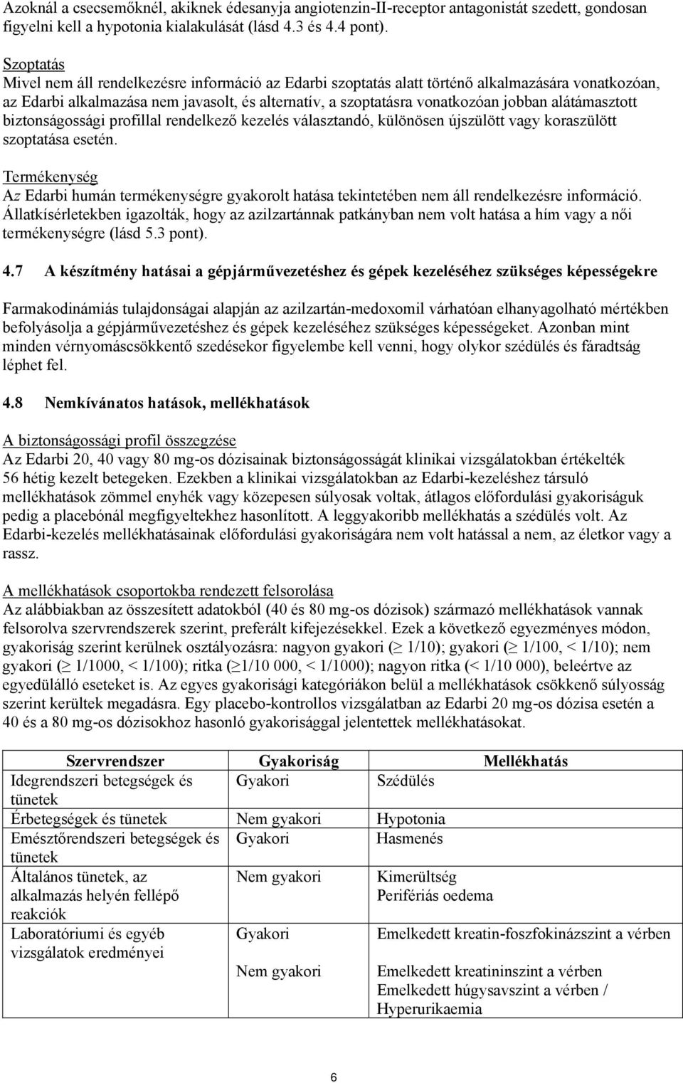 alátámasztott biztonságossági profillal rendelkező kezelés választandó, különösen újszülött vagy koraszülött szoptatása esetén.