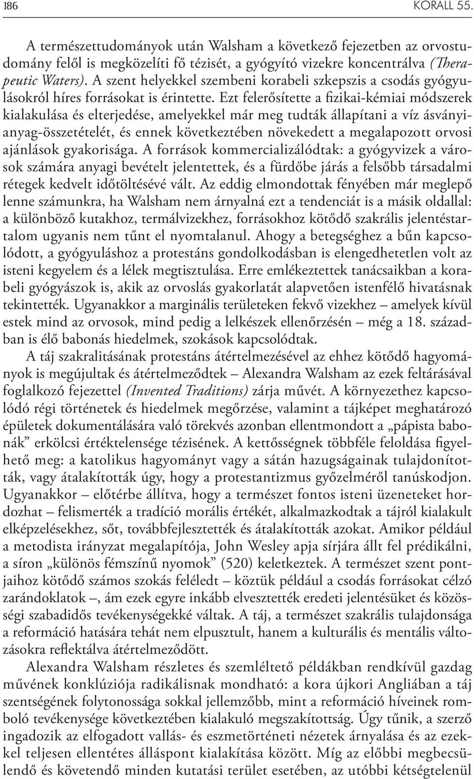 Ezt felerősítette a fizikai-kémiai módszerek kialakulása és elterjedése, amelyekkel már meg tudták állapítani a víz ásványianyag-összetételét, és ennek következtében növekedett a megalapozott orvosi