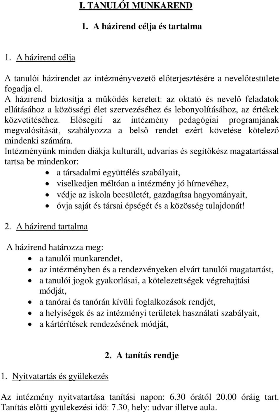 Elősegíti az intézmény pedagógiai programjának megvalósítását, szabályozza a belső rendet ezért követése kötelező mindenki számára.