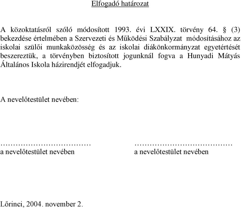 az iskolai diákönkormányzat egyetértését beszereztük, a törvényben biztosított jogunknál fogva a Hunyadi Mátyás