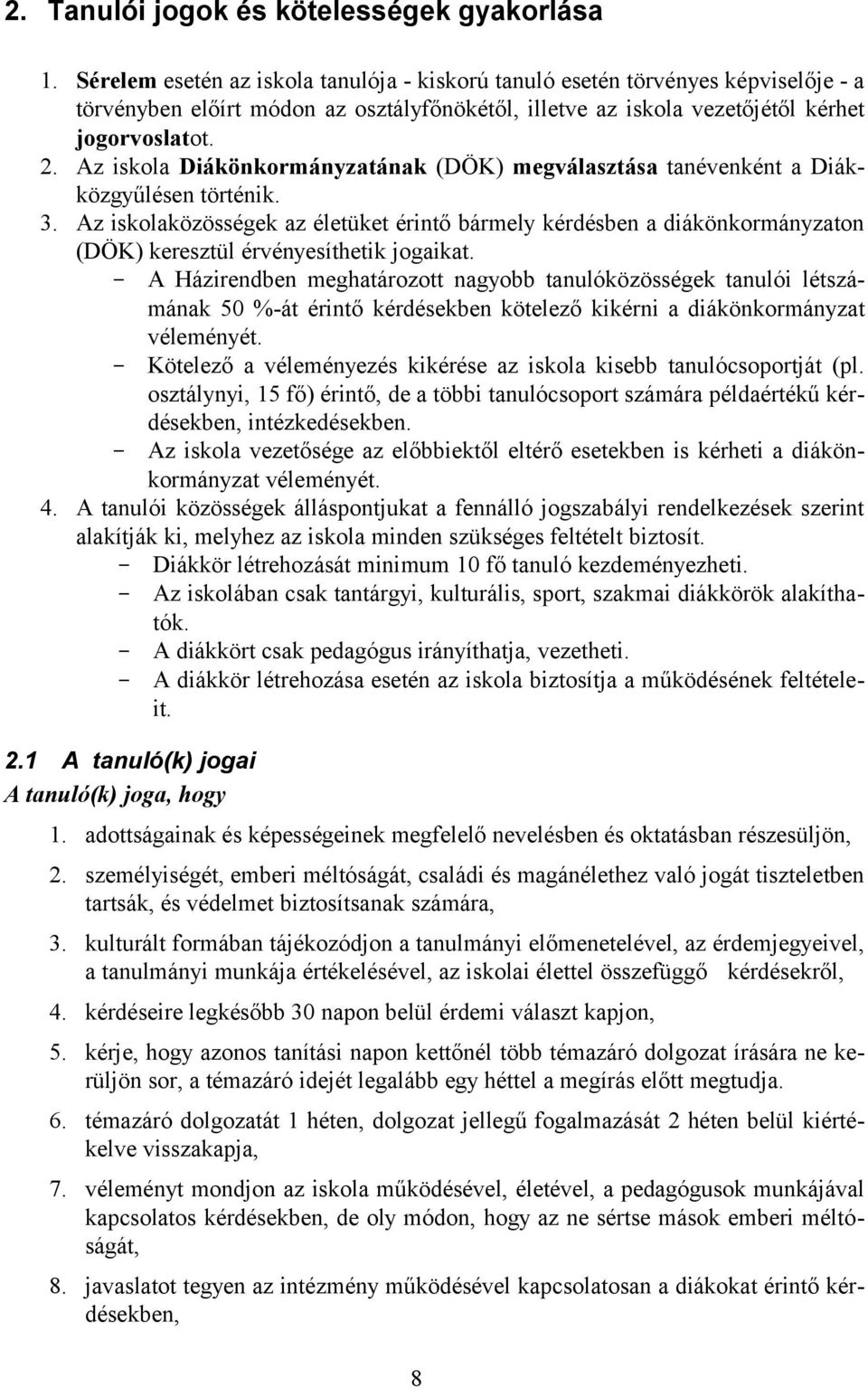 Az iskola Diákönkormányzatának (DÖK) megválasztása tanévenként a Diákközgyűlésen történik. 3.