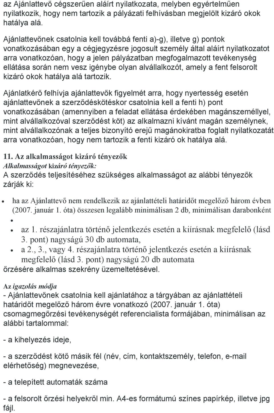 megfogalmazott tevékenység ellátása során nem vesz igénybe olyan alvállalkozót, amely a fent felsorolt kizáró okok hatálya alá tartozik.