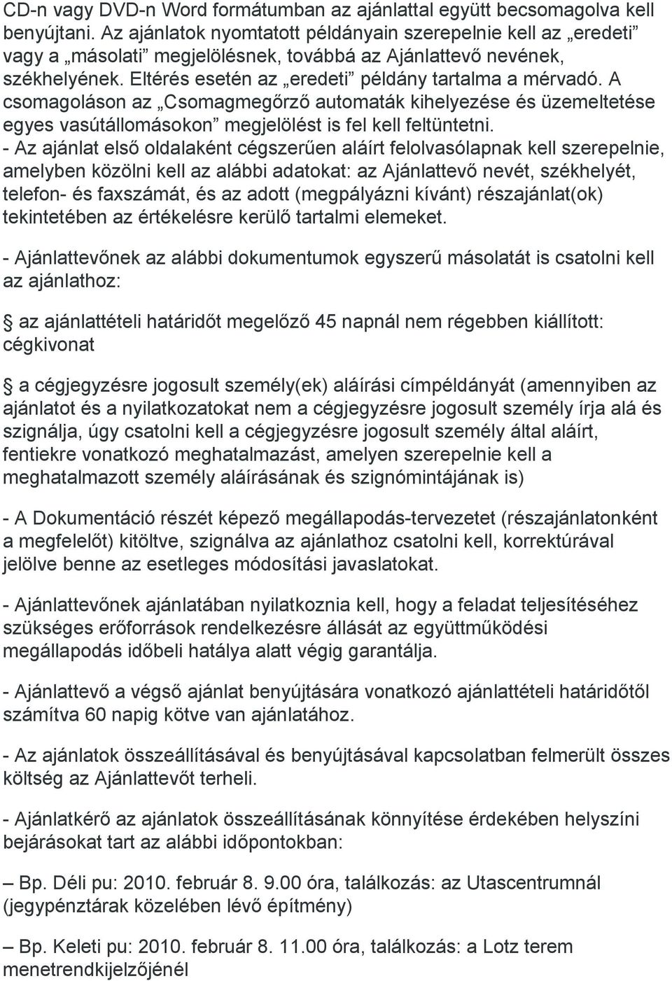 A csomagoláson az Csomagmegőrző automaták kihelyezése és üzemeltetése egyes vasútállomásokon megjelölést is fel kell feltüntetni.